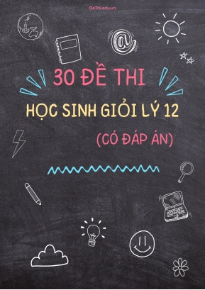 Bộ 30 Đề thi học sinh giỏi Lý 12 (Có đáp án)